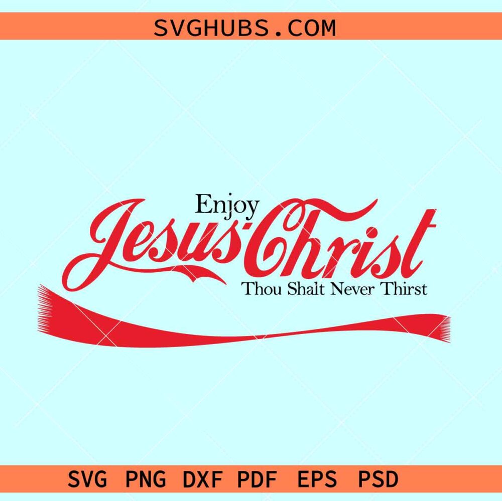 Enjoy Jesus Christ svg, coca cola inspired SVG, Thou shalt never thirst svg