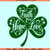 Faith hope love Shamrock svg, St Patricks day svg, Clover svg