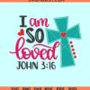 I am so loved SVG, John chapter 3 svg, bible quote svg, Christian Easter svg