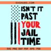 Isn’t It Past Your Jail Time SVG PNG, Trump Quote SVG, Donald Trump 2024 svg