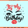 Its my birthday woman face SVG, woman eyes and lips svg, Birthday Girl svg, Birthday queen svg