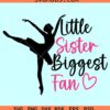 Little sister biggest fan SVG, dance sister SVG, dance sis svg, dance life svg