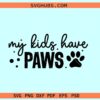 My kids have paws SVG, dog mom svg, paw prints svg, dog lover svg