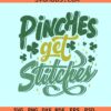 Pinches get Stitches SVG, St Patricks Day Svg, Shamrock svg, St Paddys Day Png