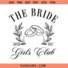 The Bride Girls Club SVG, bachelorette party svg, team bride svg, bride squad svg