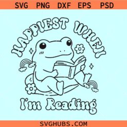 Happiest when Im reading funny frog SVG, Bookish SVG, bookworm svg