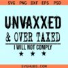 Unvaxxed and over taxed SVG, I will not comply svg, buck Fiden svg