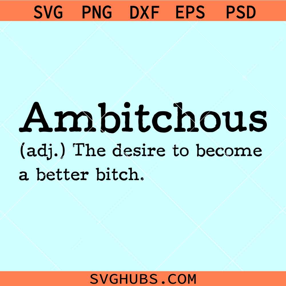 Ambitchous definition svg, Ambitchous svg, the desire to become a ...