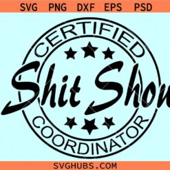 Certified Shit Show Coordinator svg, Shit Show Coordinator svg