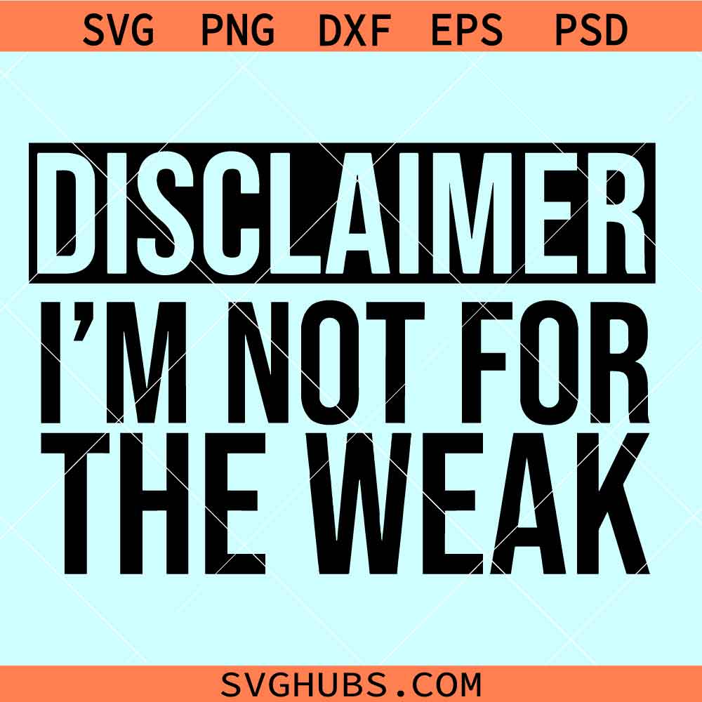 Disclaimer I’m not for the weak SVG, Not for the weak svg, small ...