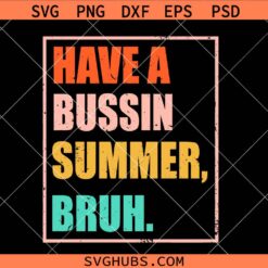 Have a Bussin Summer Bruh SVG, last day of school svg, school summer svg