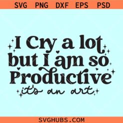 I cry a lot but I am so productive SVG, Taylor Swift SVG, Tortured Poets svg