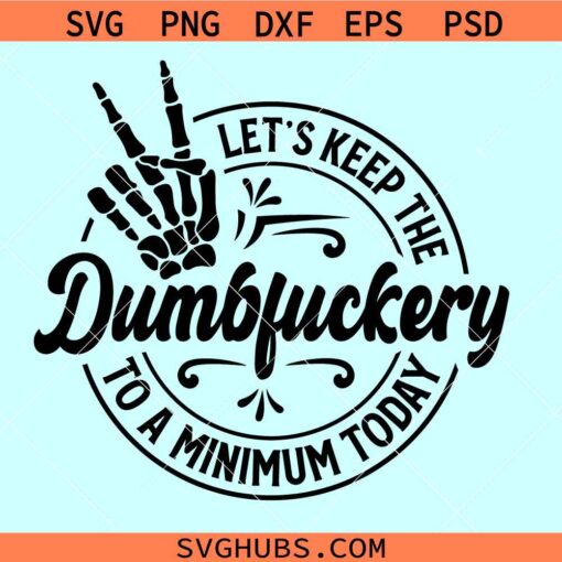 Let's Keep The Dumbfuckery To a Minimum Today Svg, skeleton peace fingers svg