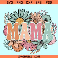 Mama flowers retro SVG, floral mama svg, mama groovy flowers svg, mama flowers svg