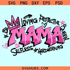 Mama shirt Graffiti svg, selfless mama svg, loving mama svg, protective mama png, best mom ever svg