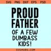 Proud Father of a Few Dumbass Kids SVG, Fathers Day saying svg