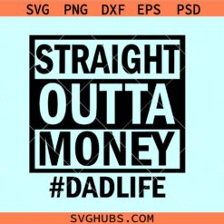 Straight Outta Money Dad Life SVG, Dad life svg, dad of girls svg, Fathers day svg