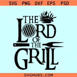 The Lord of the Grill SVG, Grill father svg, Grill Master svg, BBQ svg