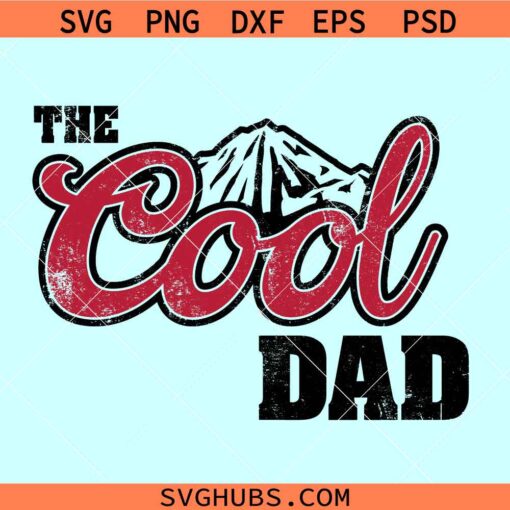 The cool dad SVG, best dad ever svg, Fathers Day svg, cool dad PNG