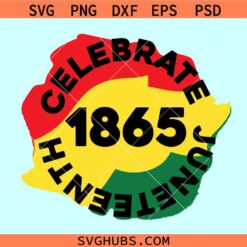 1865 Celebrate Juneteenth SVG, Juneteenth Svg files, Celebrate Black History Svg