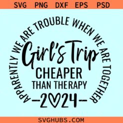 Apparently We Are Trouble When We Are Together Svg, Girl’s Trip 2024 Svg, Girls trip png