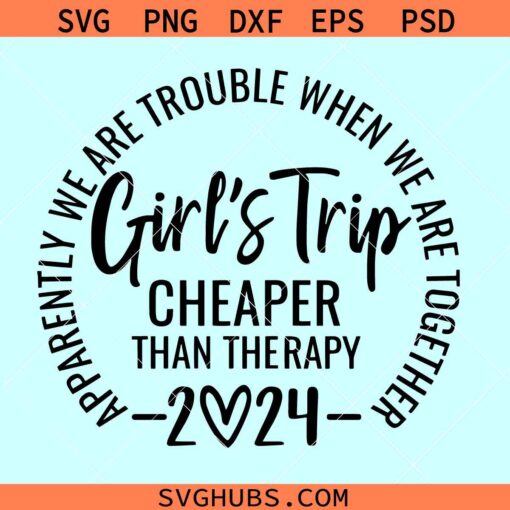 Apparently We Are Trouble When We Are Together Svg, Girl’s Trip 2024 Svg, Girls trip png