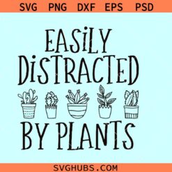 Easily distracted by plants SVG, gardening svg, plant mom svg