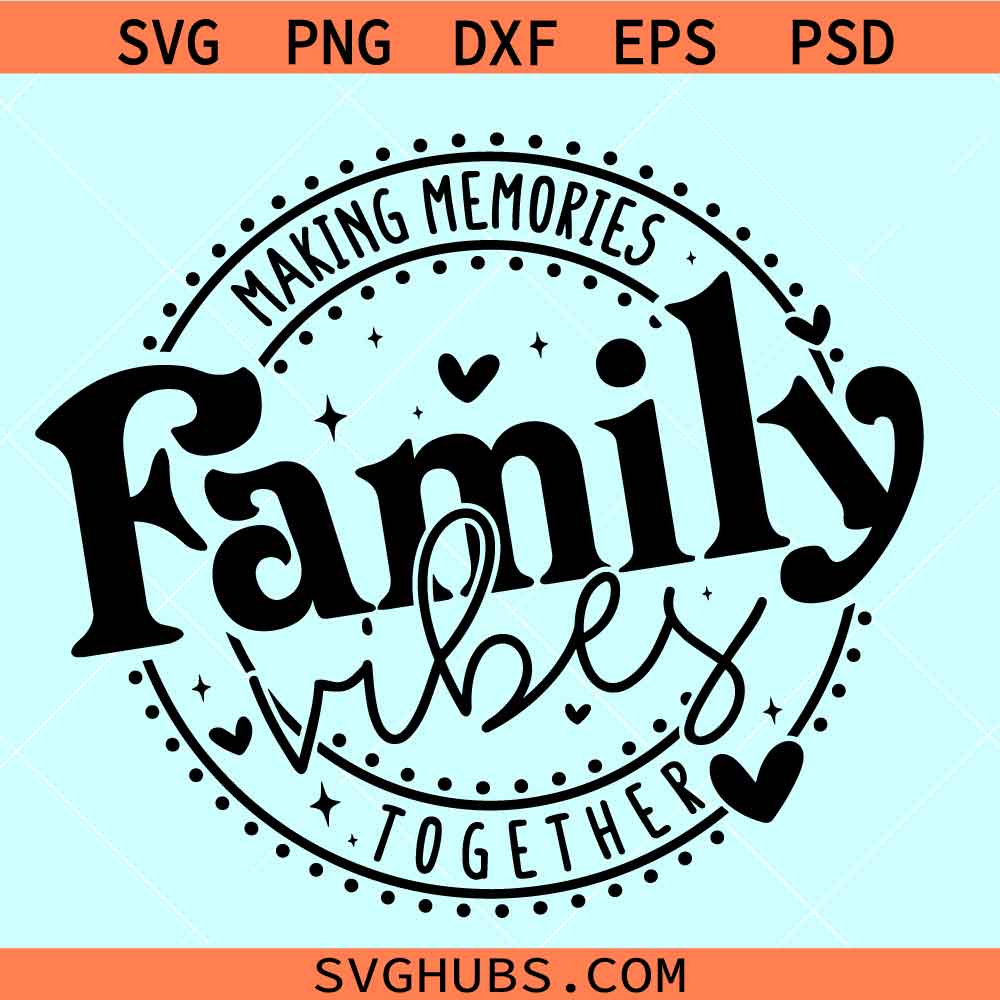 Family vibes making memories together SVG, family vacation svg, family ...