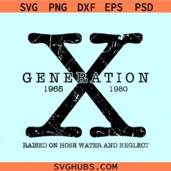 Gen X raised on hose water and neglect SVG, Gen X svg