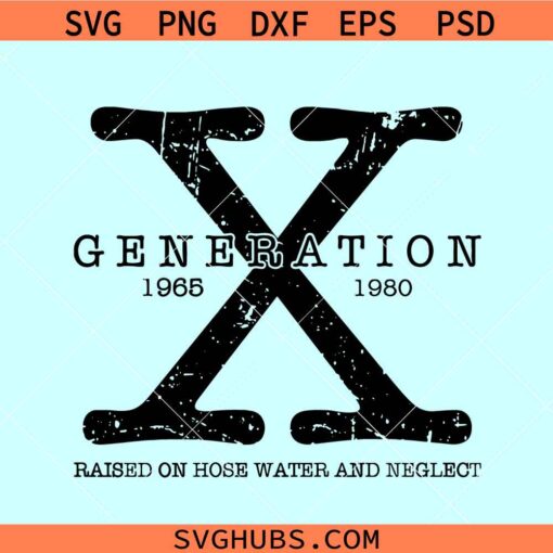 Gen X raised on hose water and neglect SVG, Gen X svg