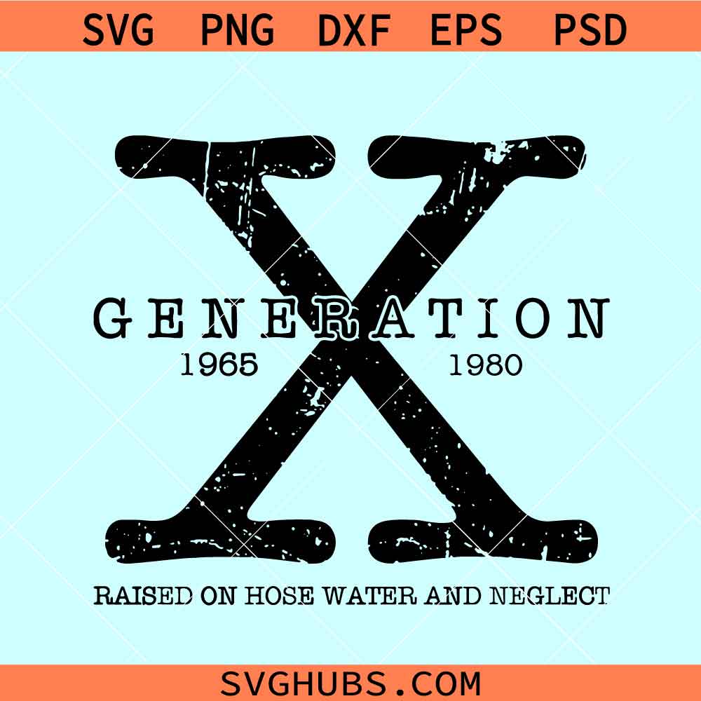 Gen X raised on hose water and neglect SVG, Gen X svg