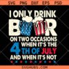 I Only Drink Beers On Two Occasions SVG 4th of July SVG