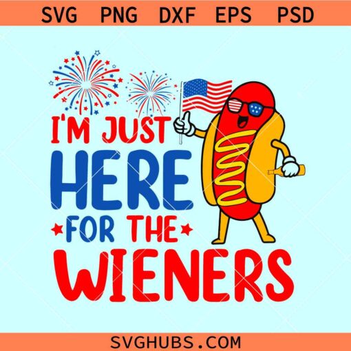 I'm Just Here for the Wieners Svg, Hot Dog 4th Of July Svg, Independence Day Svg, Funny 4th Of July Svg