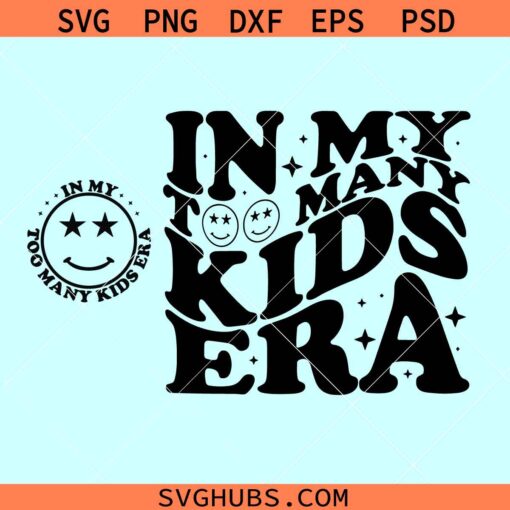 In my too many kids era SVG, too many kids svg, sarcasm mama svg