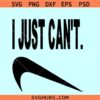 I Just Can’t Nike SVG, Nike swoosh svg, Nike upside down svg, Just can’t Nike png