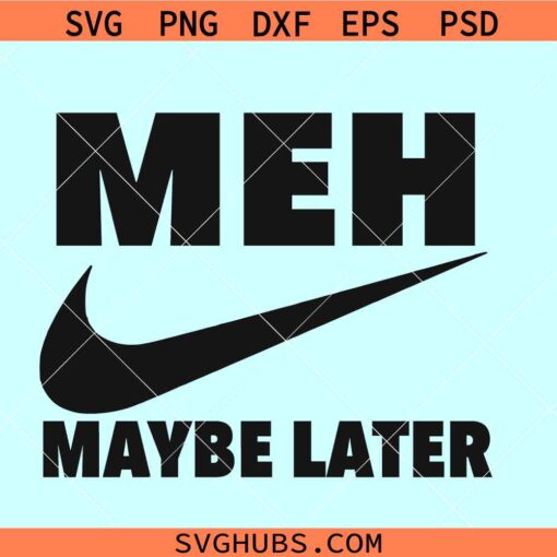 MEH Maybe later SVG, MEH Nike logo svg, MEH svg