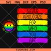 Never apologize for who you are gay pride SVG, LGBT svg, Equality shirt svg