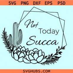 Not Today Succa floral SVG png, succulent wreath svg, Not Today Succa SVG, Hexagon with Flower Succa SVG