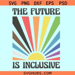 The future is inclusive gay pride sunset svg, The future is inclusive svg, Gay Lesbian svg, LGBTG svg