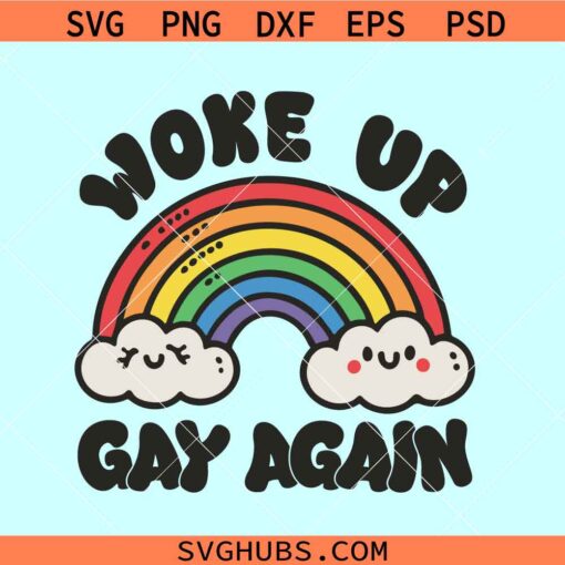 Woke up gay again rainbow SVG, gay pride svg, woke up gay again svg