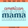 American Mama 4th of July SVG, mama Fourth Of July Svg, Patriotic shirt Svg, Independence day Svg