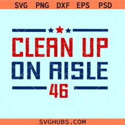 Clean Up On Aisle 46 SVG, Impeach biden svg, anti Biden svg, Trump svg