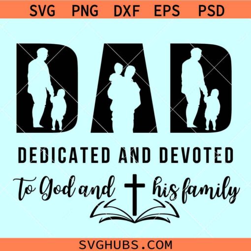 Dad dedicated and devoted SVG, Christian dad svg, man of God svg