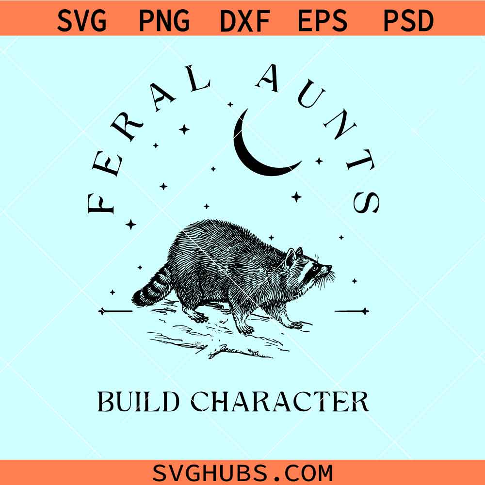 Feral aunts build character svg, aunt raccoon meme svg, feral aunt svg