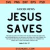 Good News Jesus Saves SVG, God saves SVG, Bible verse svg, Christian shirt svg