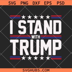 I stand with Trump svg, Trump 2024 svg, Trump for president SVG