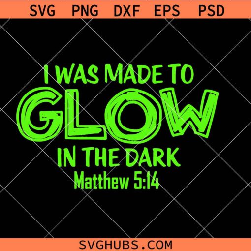 I was made to glow in the dark svg, Bible verse svg, Christian shirt svg png