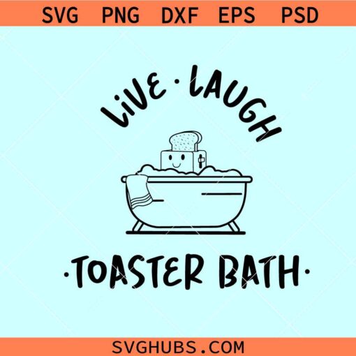 Live Laugh Toaster Bath Svg, Toaster Bath Svg, Dark Humor Svg