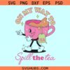 On my way to spill the tea SVG, Tea lover SVG, tea mug svg, funny gossip svg