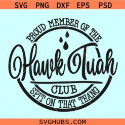 Proud Member Of The Hawk Tuah Club Svg, Hawk Tuah spit On That Thing SVG